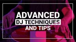 Advanced DJ Tips and Tricks